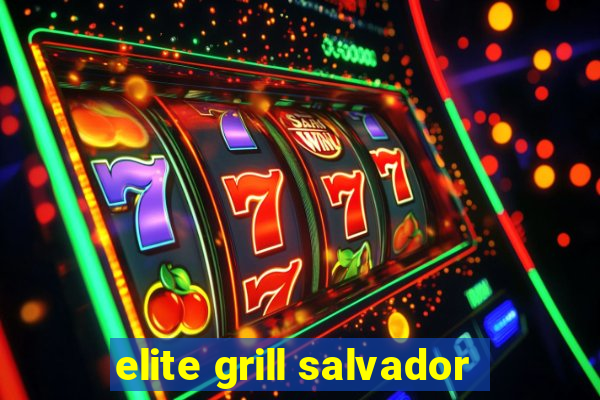 elite grill salvador